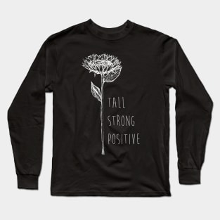 Sunflower - Tall, Strong, Positive - Quote for tall people Long Sleeve T-Shirt